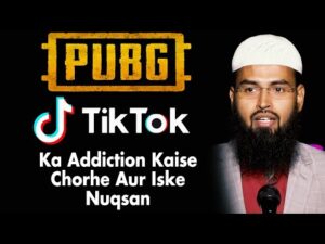 PUBG Jaise Game Ke Nuqsanat Aur Inke Addiction Ko Kaise Chorhe Aur TikTok Jaisi Apps Ka Use Karna