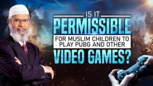 Is it Permissible for Muslim Children to play PUBG and other Video Games? - Dr Zakir Naik