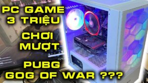 Pc game 3 triệu chơi mượt Pubg , God of War ?????